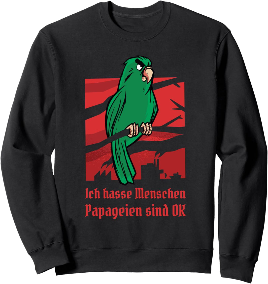 Ich hasse Menschen Papageien sind OK Statement Geschenkidee Sweatshirt