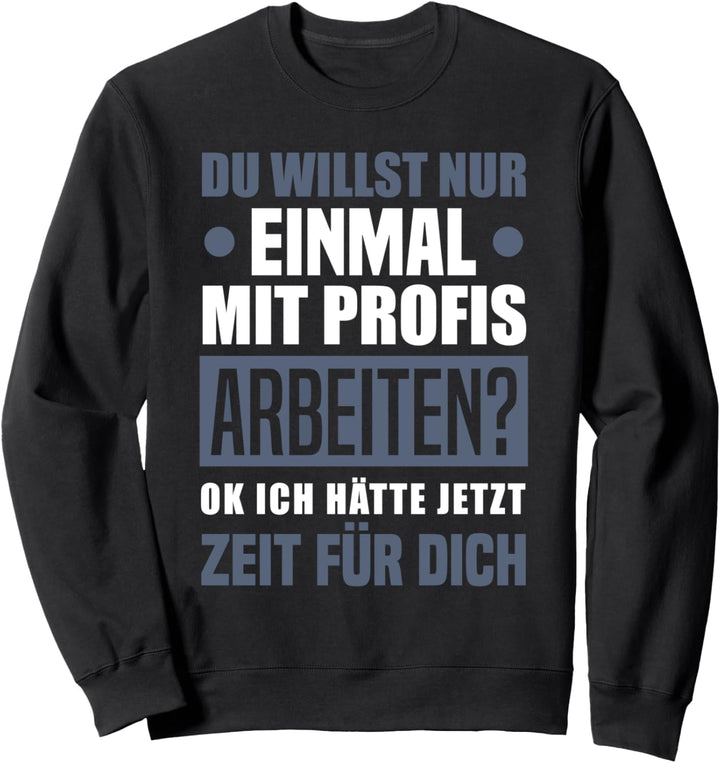 Einmal Mit Profis Arbeiten? Lustiges Kollege Büro Sweatshirt