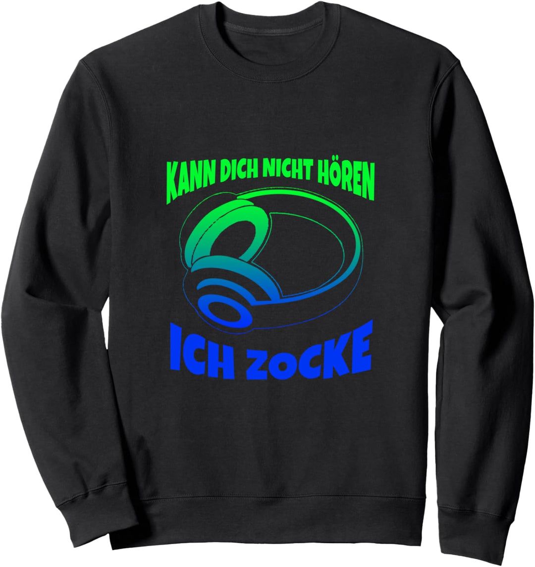 Kann dich nicht hören Ich Zocke- Gaming Sweatshirt