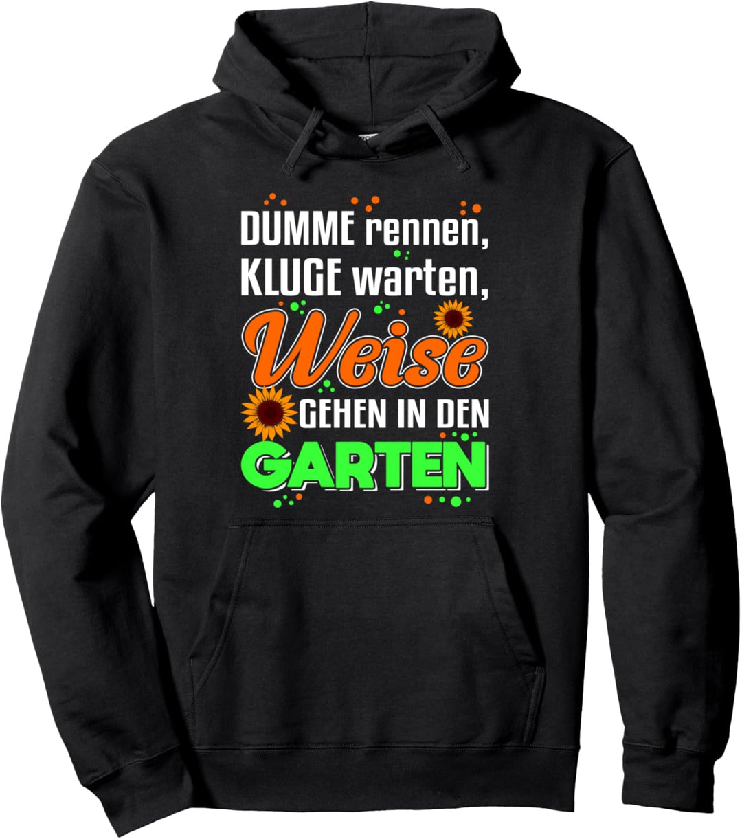 Dumme rennen, Kluge warten, Weise gehen in den Garten! Pullover Hoodie