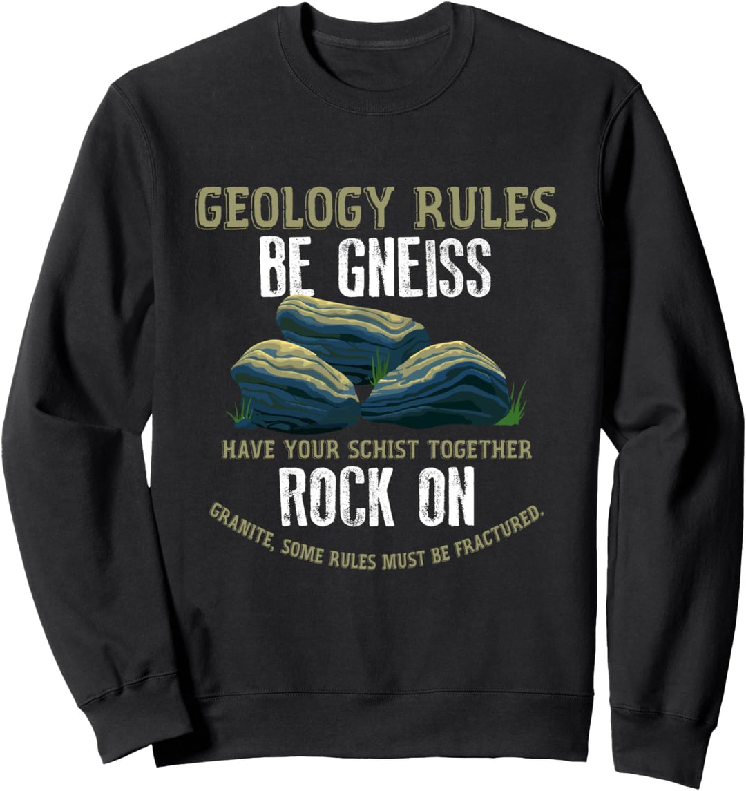 Geologist Rules Be Gneiss Rock On - Geology Gift Sweatshirt