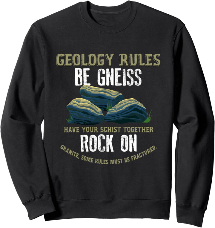 Geologist Rules Be Gneiss Rock On - Geology Gift Sweatshirt