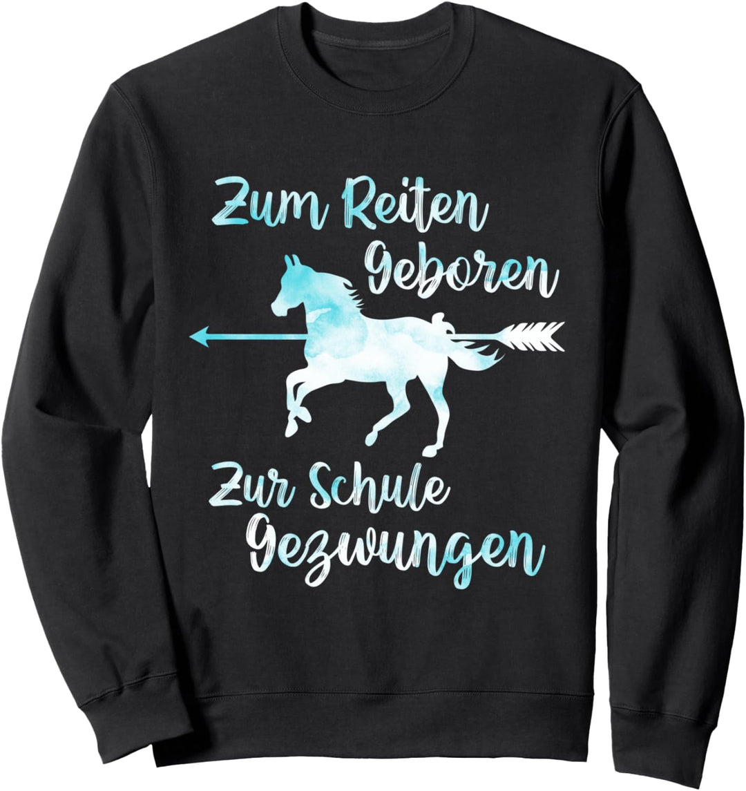 Zum Reiten Geboren Zur Schule Gezwungen - Pferde Reiten Sweatshirt