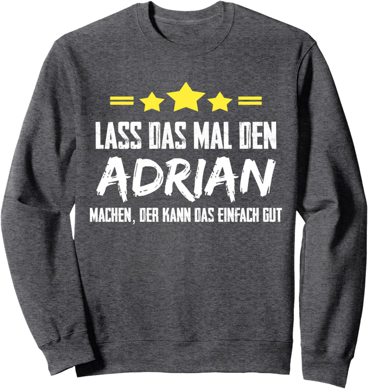 Lass Das Mal Den Adrian Machen Name Namensgeschenk Vorname Sweatshirt