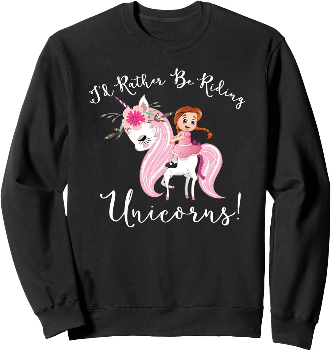 Cute Unicorn Gifts for Girls I'd Rather Be Riding Unicorns Sweatshirt