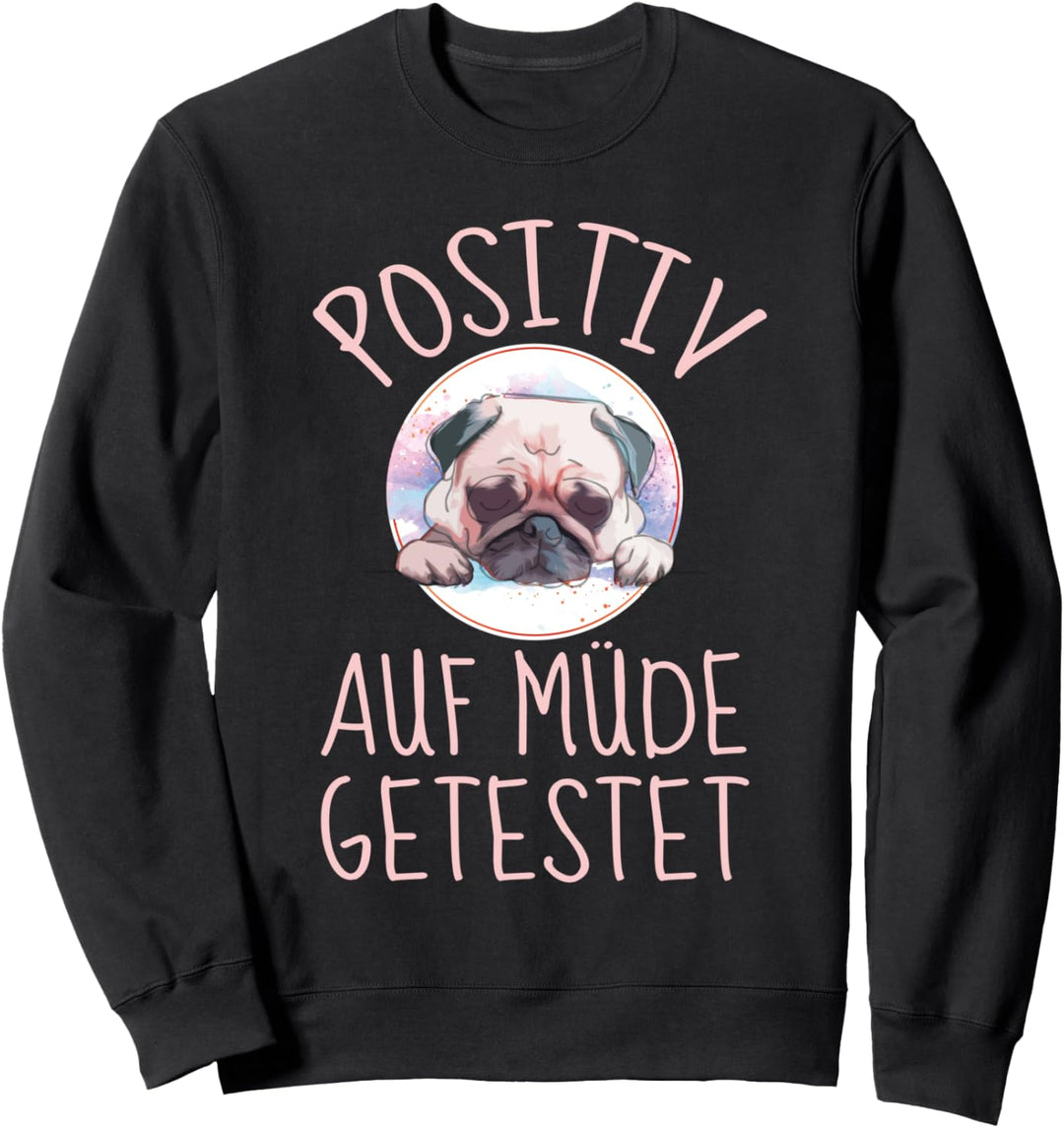 Mops Hund Spruch - Positiv auf müde getestet - lustiges Mops Sweatshirt