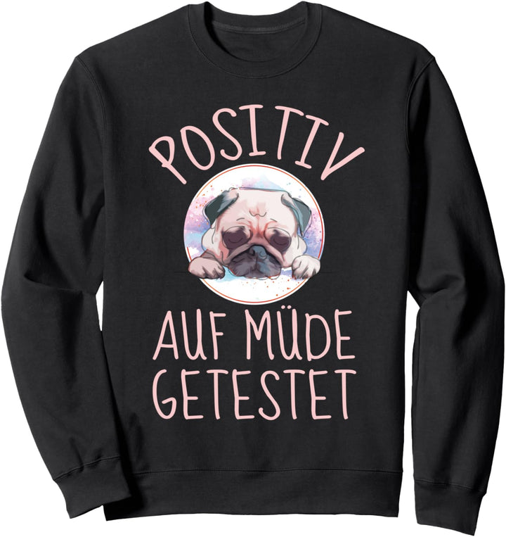 Mops Hund Spruch - Positiv auf müde getestet - lustiges Mops Sweatshirt