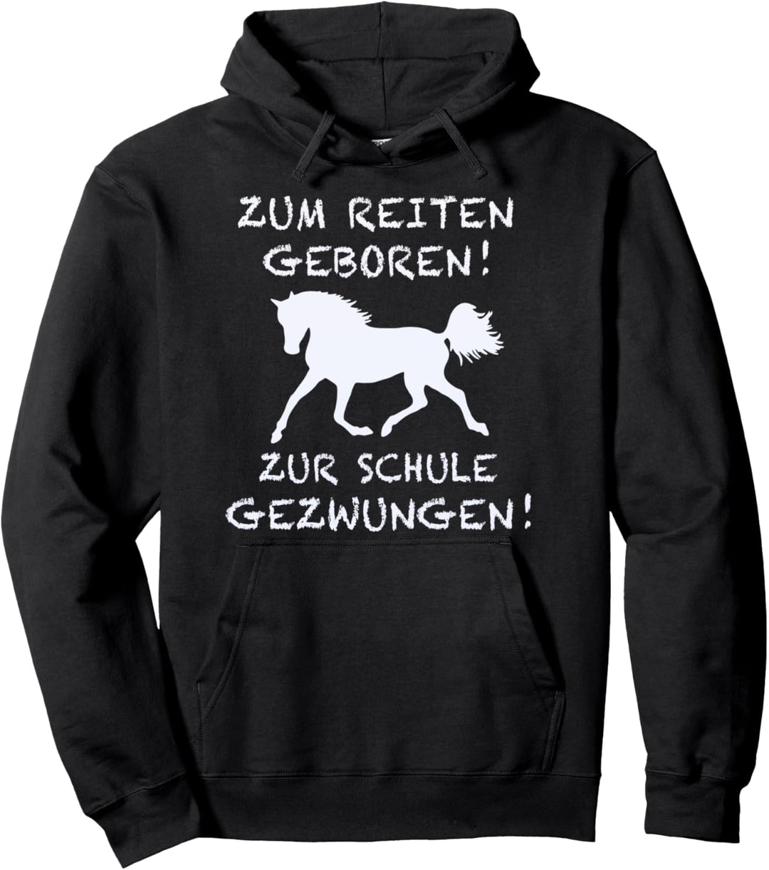 Zum Reiten Geboren Zur Schule Gezwungen Pferd Lustig Spruch Pullover Hoodie
