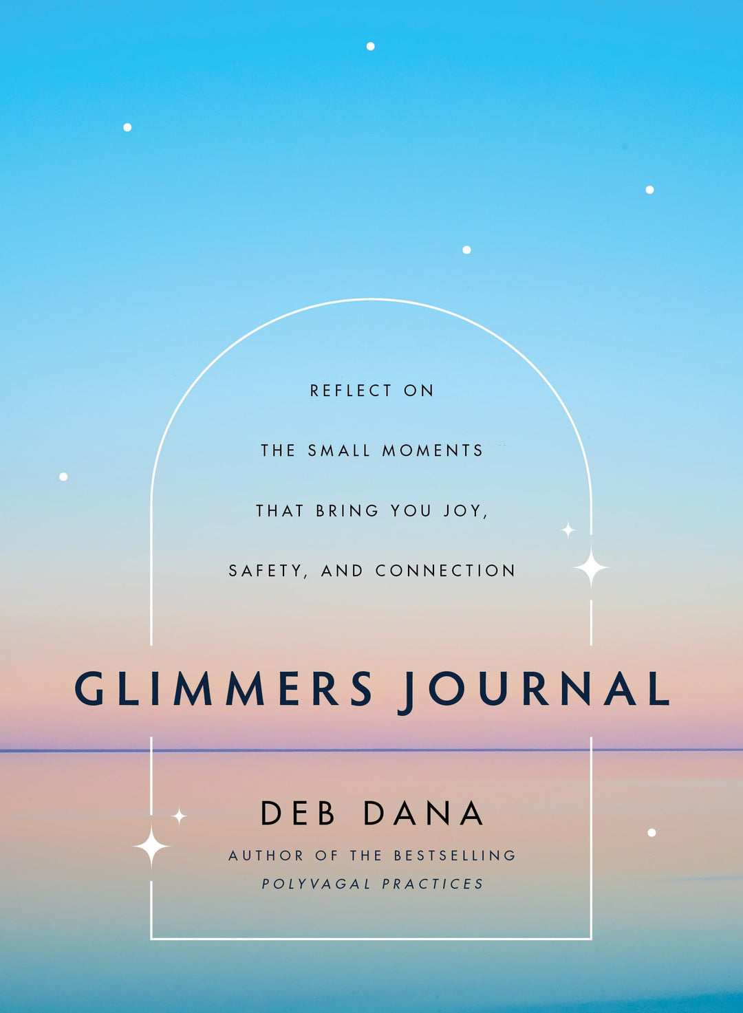 Glimmers Journal: Reflect on the Small Moments That Bring You Joy, Safety, and Connection, Gebundene