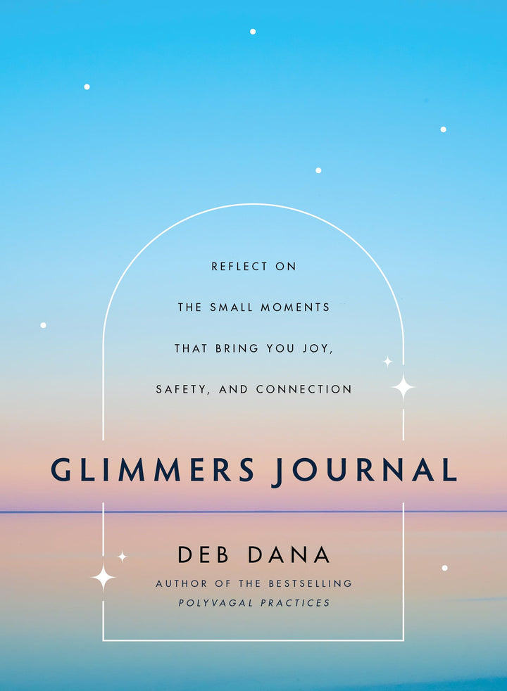 Glimmers Journal: Reflect on the Small Moments That Bring You Joy, Safety, and Connection, Gebundene
