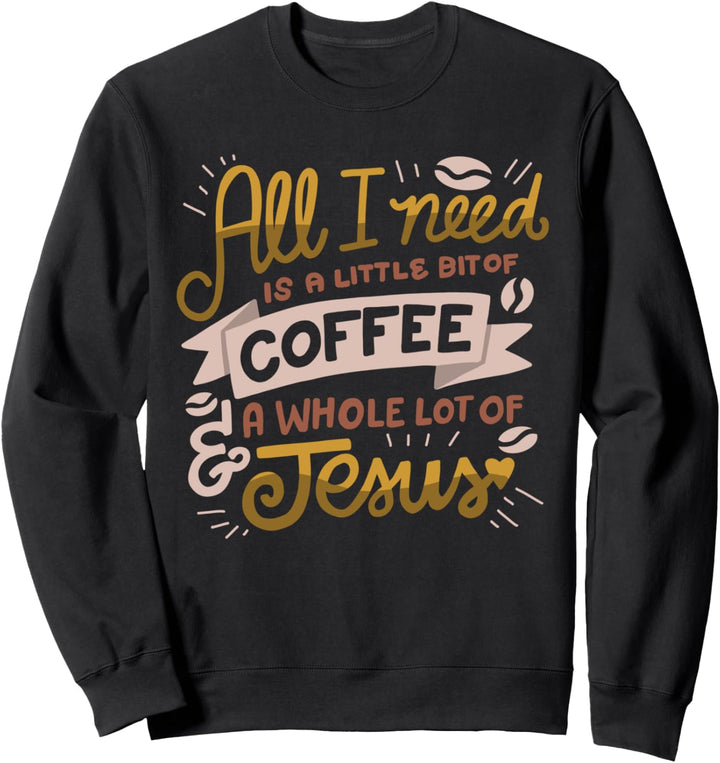 Ein wenig Kaffee Eine ganze Menge Jesus Niedlich Christian Sweatshirt