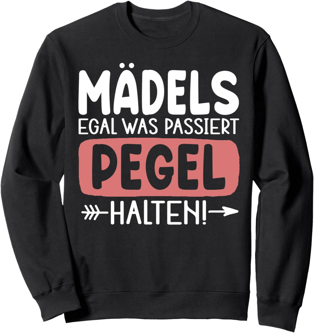Mädels Egal Was Passiert Pegel Halten Lustiger Sarkasmus Sweatshirt