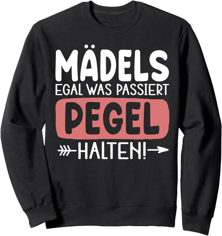 Mädels Egal Was Passiert Pegel Halten Lustiger Sarkasmus Sweatshirt