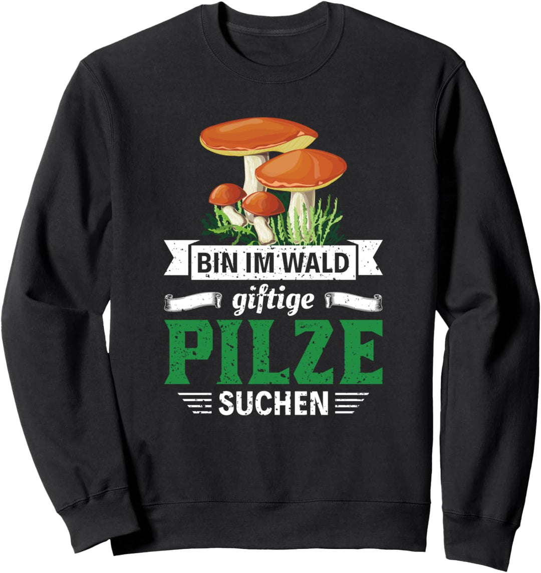 Pilz Spruch | Geschenk Pilzsammler | Pilze Sammeln Witzig Sweatshirt