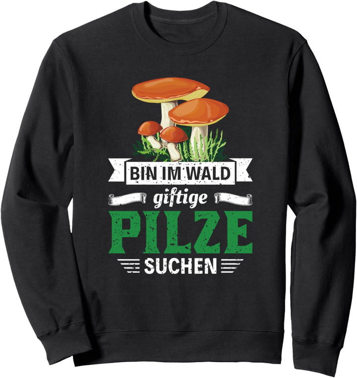 Pilz Spruch | Geschenk Pilzsammler | Pilze Sammeln Witzig Sweatshirt
