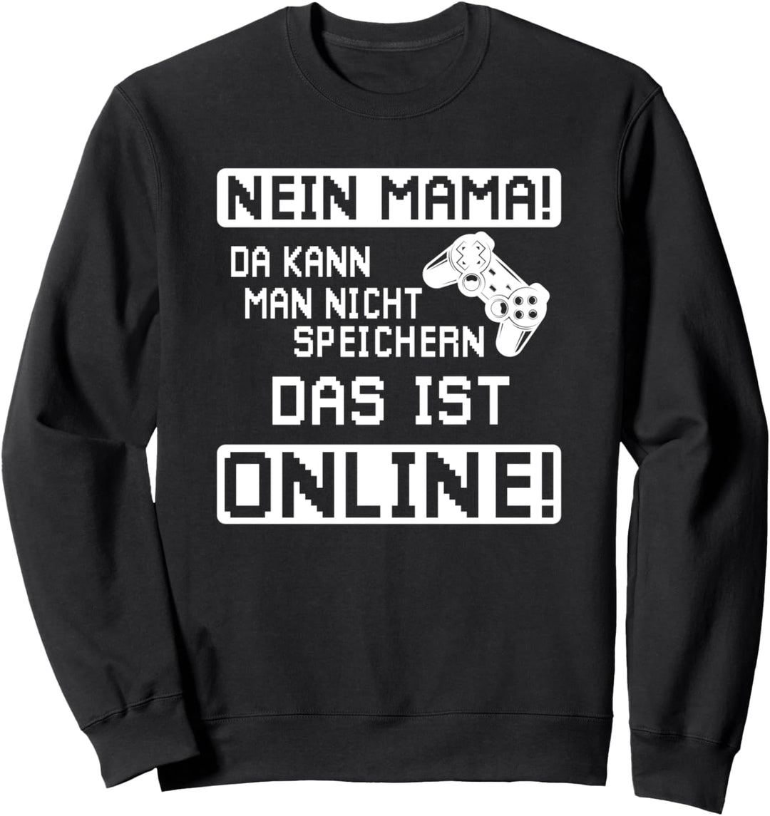 Nein Mama da kann man nicht speichern Game Spieler Zockerin Sweatshirt