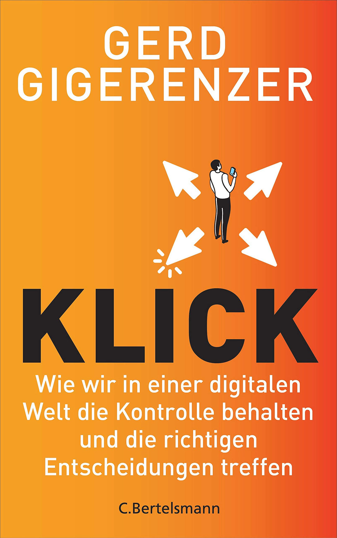 Klick: Wie wir in einer digitalen Welt die Kontrolle behalten und die richtigen Entscheidungen treff