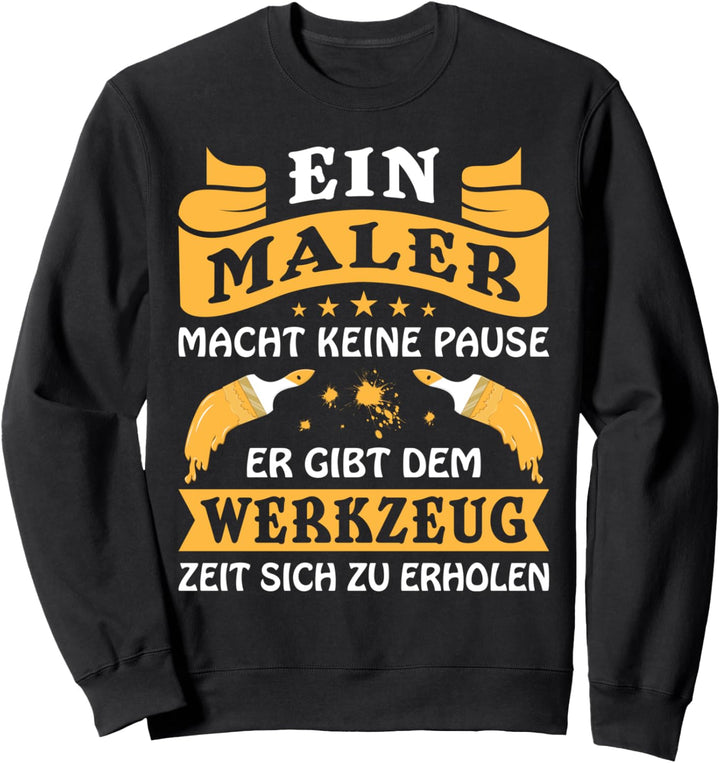 Ein Maler macht keine Pause - Maler und Lackierer Sweatshirt