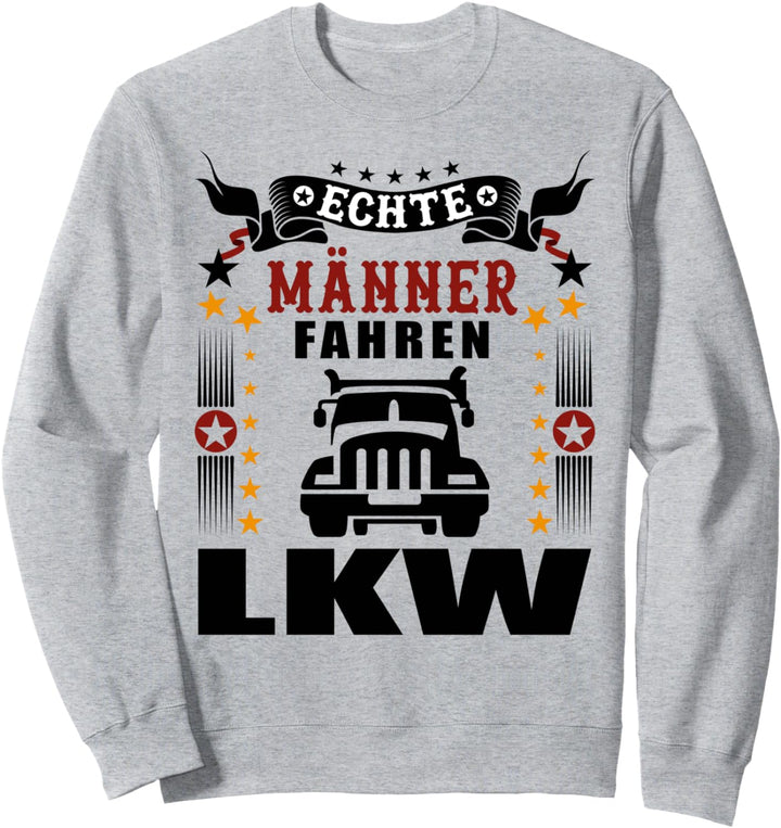 Echte Männer fahren LKW LKW Fahrer Trucker Sweatshirt