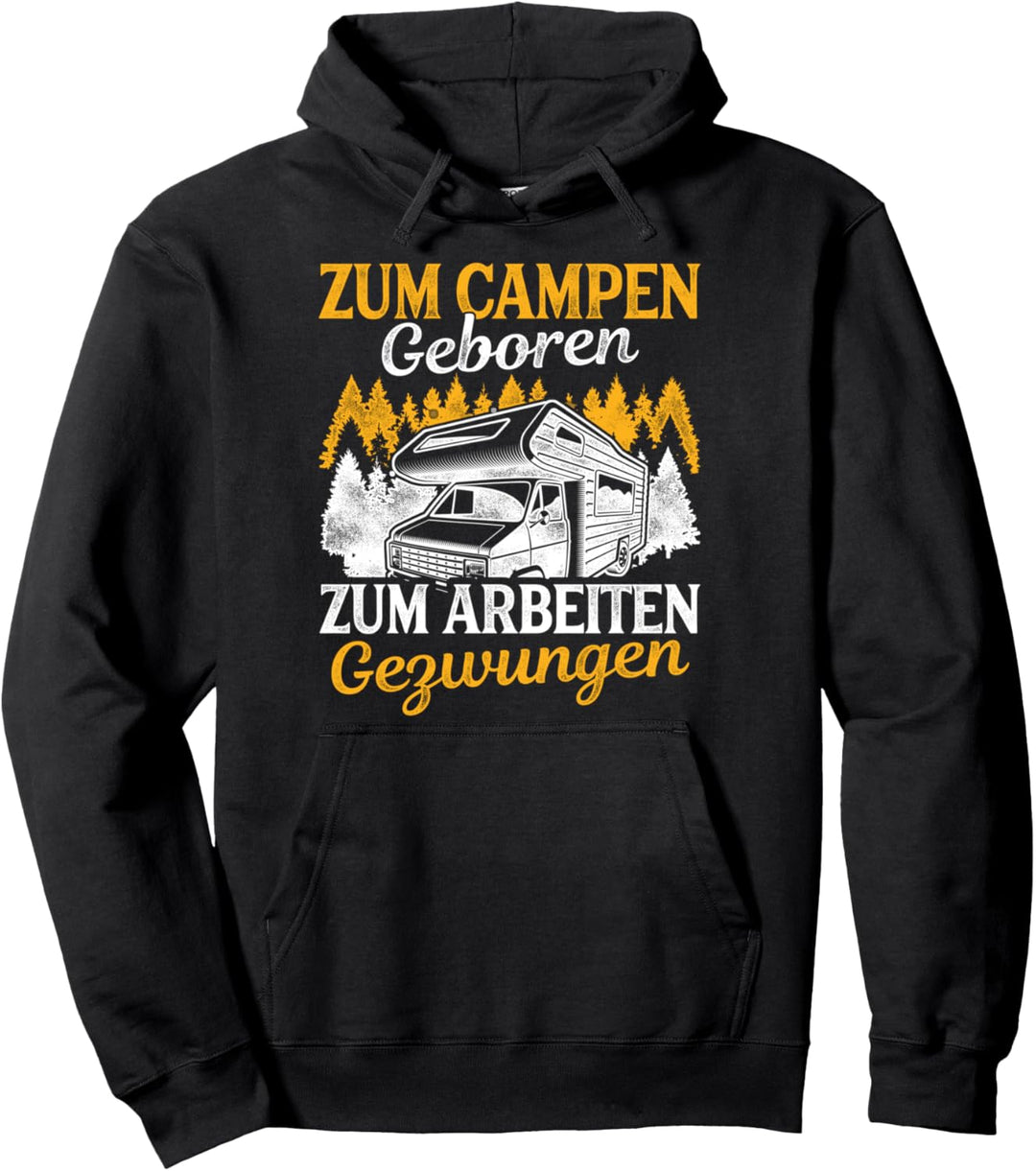 Camper Zum Campen Geboren Zum Arbeiten Gezwungen Natur Pullover Hoodie
