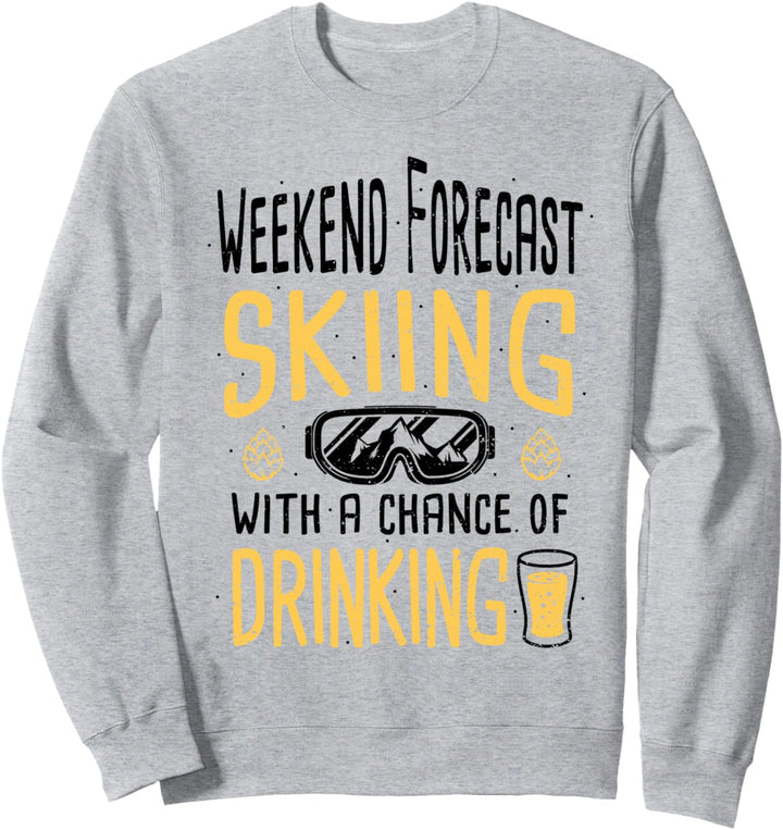 Trinken: Weekend Forecast Skiing With A... Skifahren Sprüche Sweatshirt
