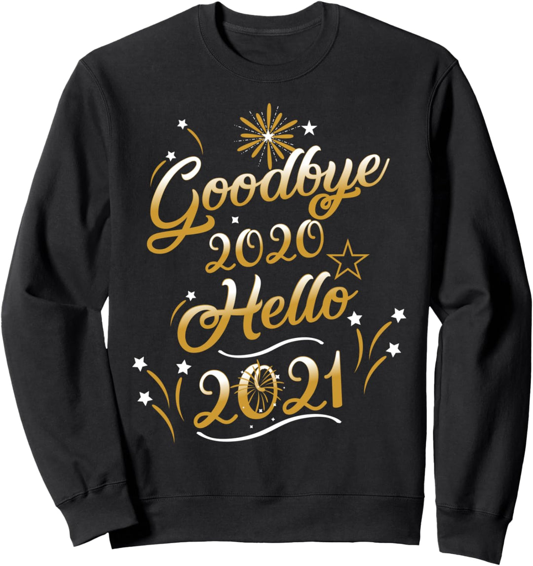 Goodbye 2020 Hello 2021 - Happy New Year 2021 Sweatshirt