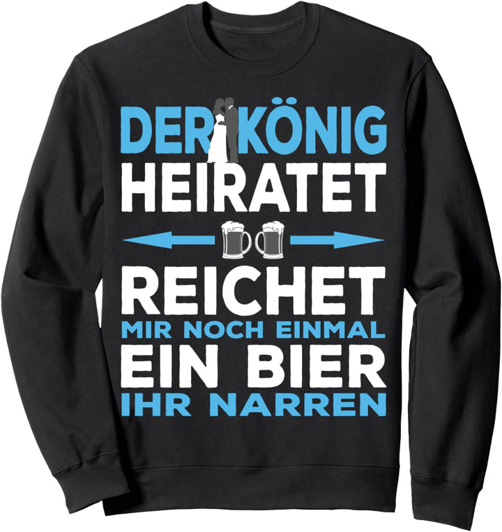 Bräutigam Junggesellenabschied Heirate König Bier Party Sweatshirt