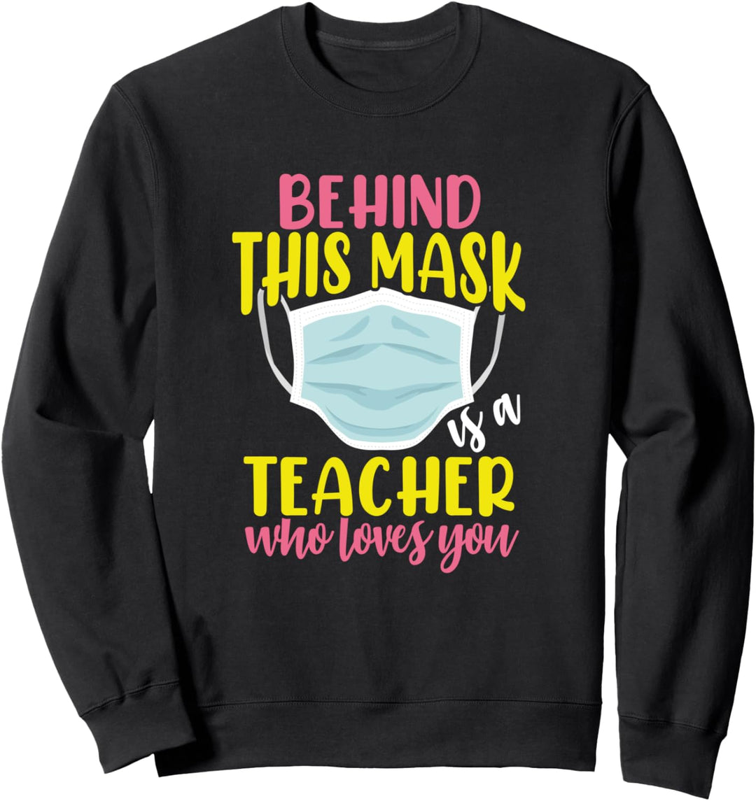 Hinter dieser Maske steht ein Lehrer, der dich liebt Sweatshirt