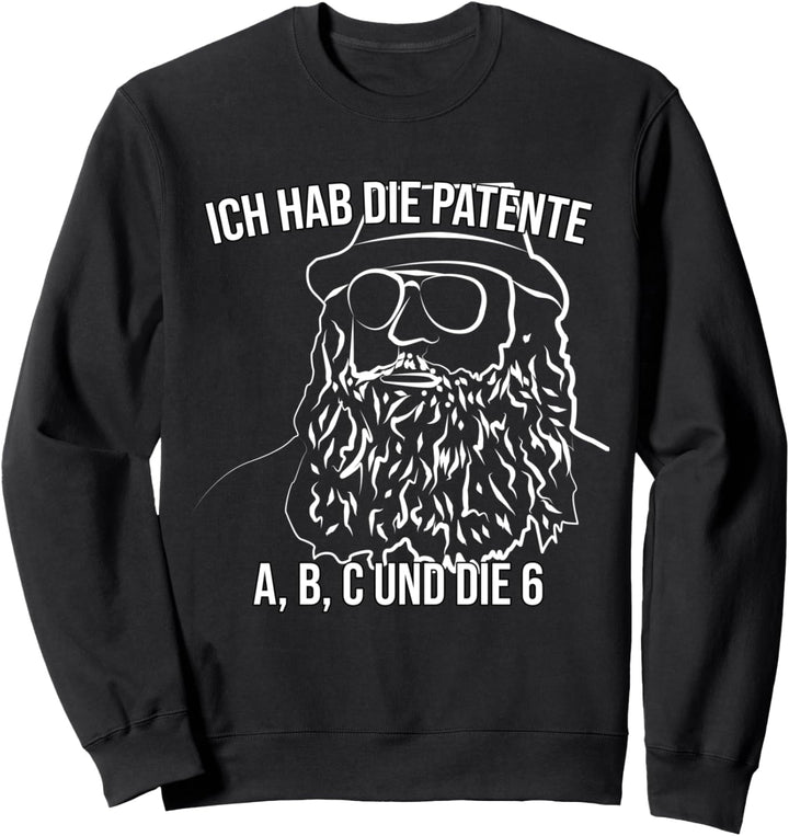 "Ich hab die Patente A,B,C und die 6" Kapitän zur See Lustig Sweatshirt