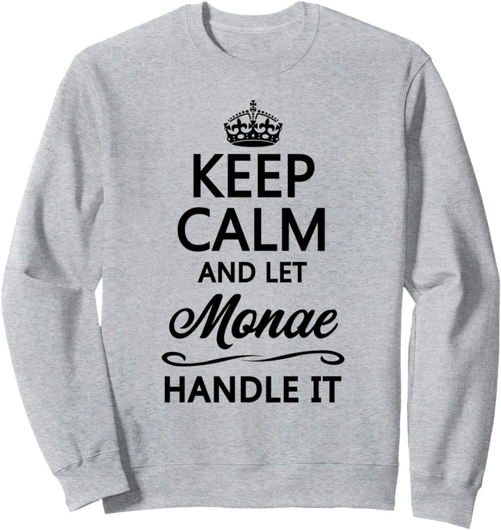 KEEP CALM and let MONAE Handle It | Funny Name Gift - Sweatshirt