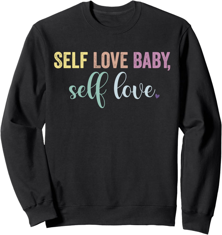 Self Love Baby Self Love Selbstliebe Zitat Body Positivity Sweatshirt