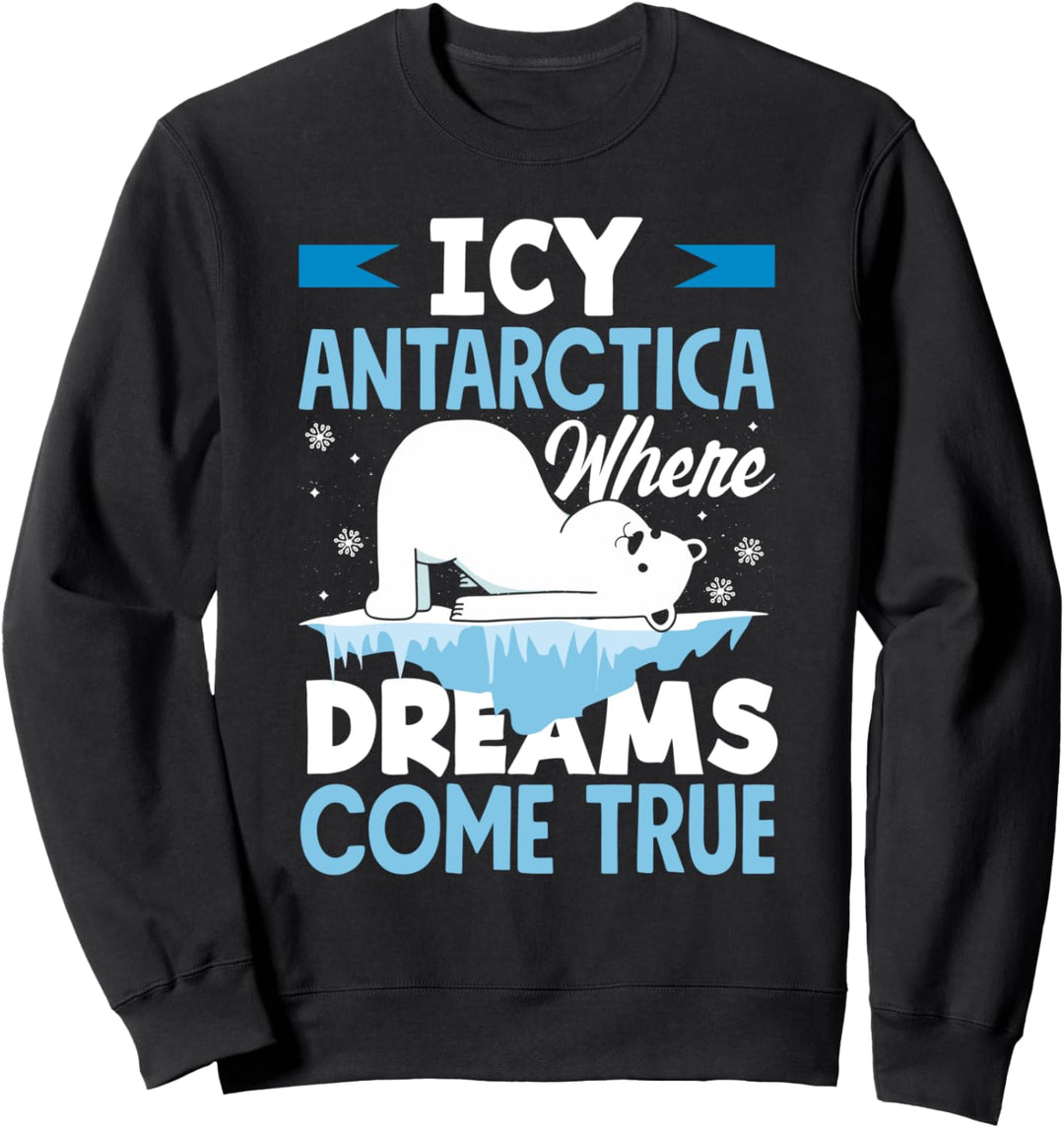 Eisige Antarktis, wo Träume wahr werden Sweatshirt