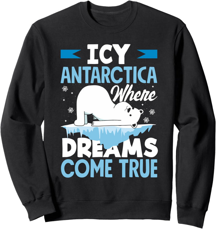 Eisige Antarktis, wo Träume wahr werden Sweatshirt