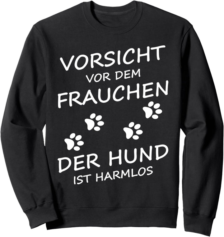 Vorsicht vor dem Frauchen der Hund ist harmlos Gassi Frauen Sweatshirt