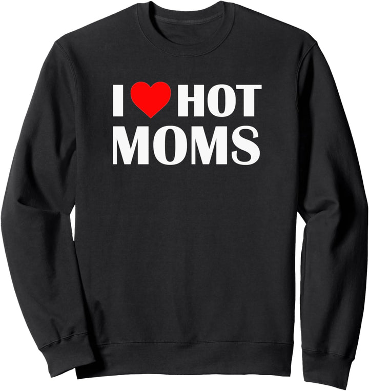 I Heart Hot Moms Gifts for Love of the Smokin Hot Wife &amp; Mom Sweatshirt