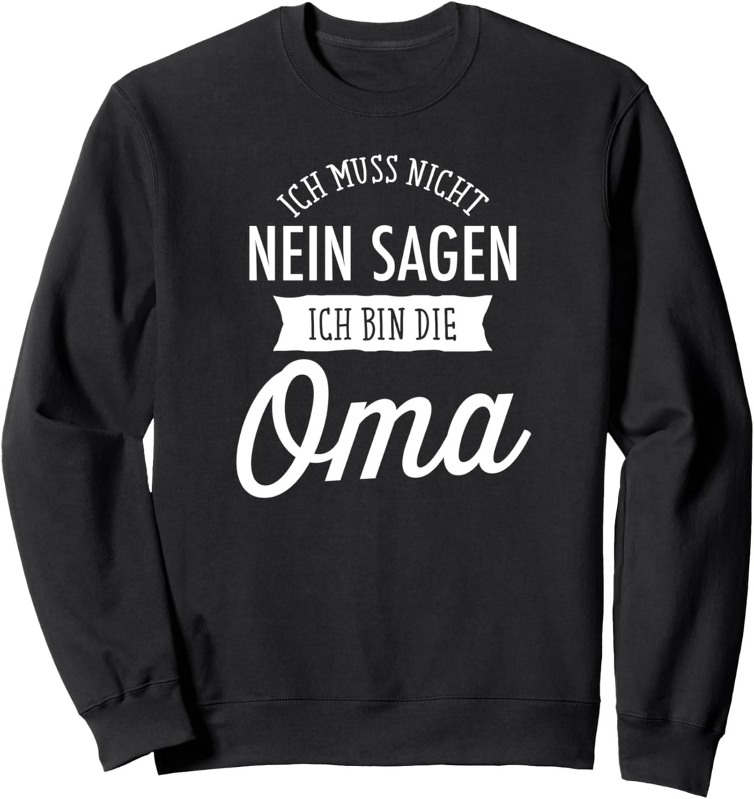 Ich Muss Nicht Nein Sagen Ich Bin Die Oma - Grossmutter Sweatshirt