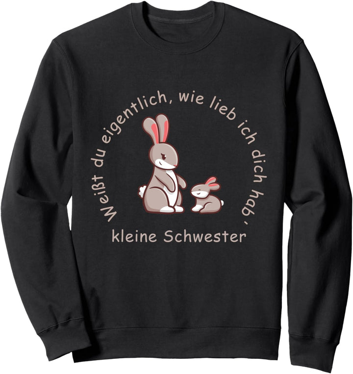 Weisst du eigentlich wie lieb ich dich hab' kleine Schwester Sweatshirt