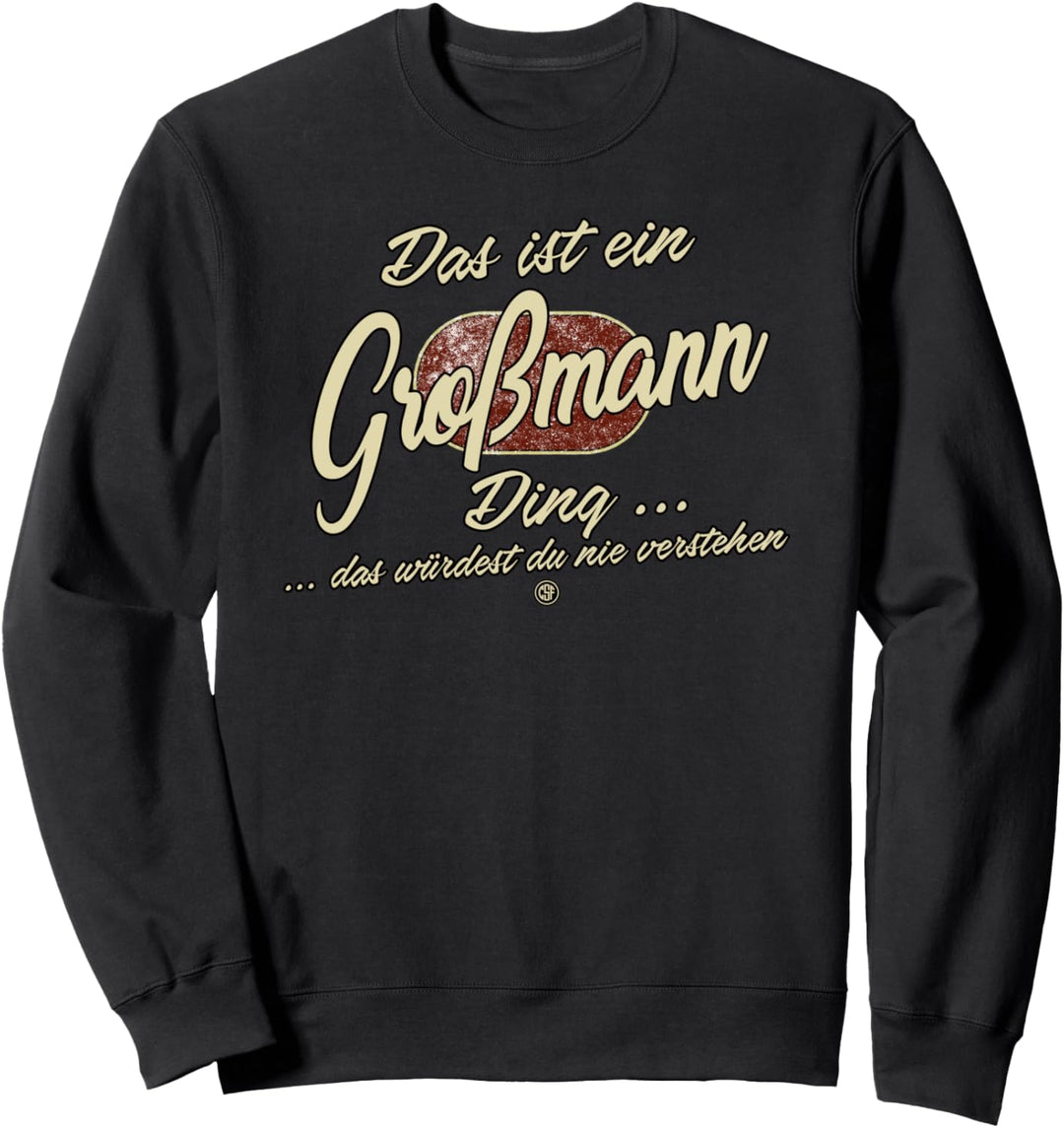 Das ist ein Grossmann Ding - Lustiges Familie Grossmann Sweatshirt