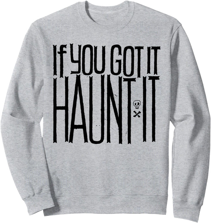 If you got it Haunt It - Funny Halloween Holiday Quote Humor Sweatshirt