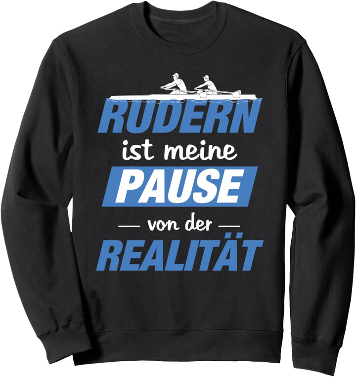 Ruderer Rudersport Rudern ist meine Pause von der Realität Sweatshirt