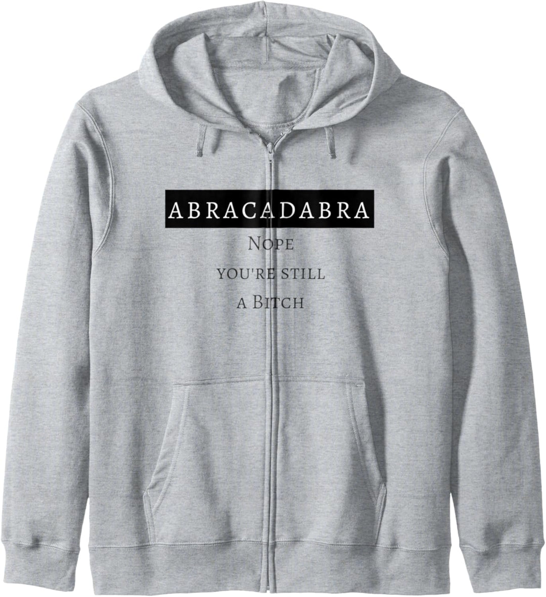 Abracadabra nope you're still a bitch Kapuzenjacke