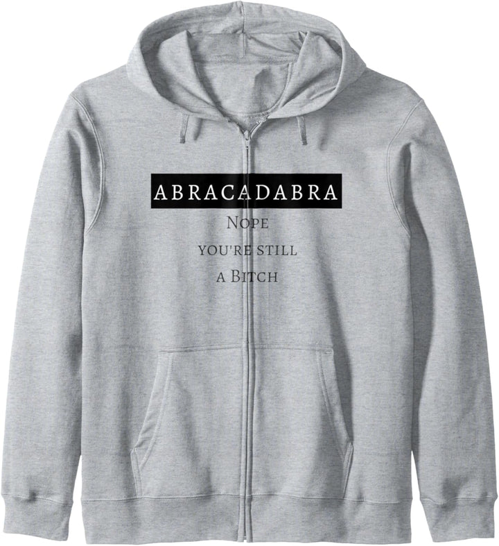 Abracadabra nope you're still a bitch Kapuzenjacke