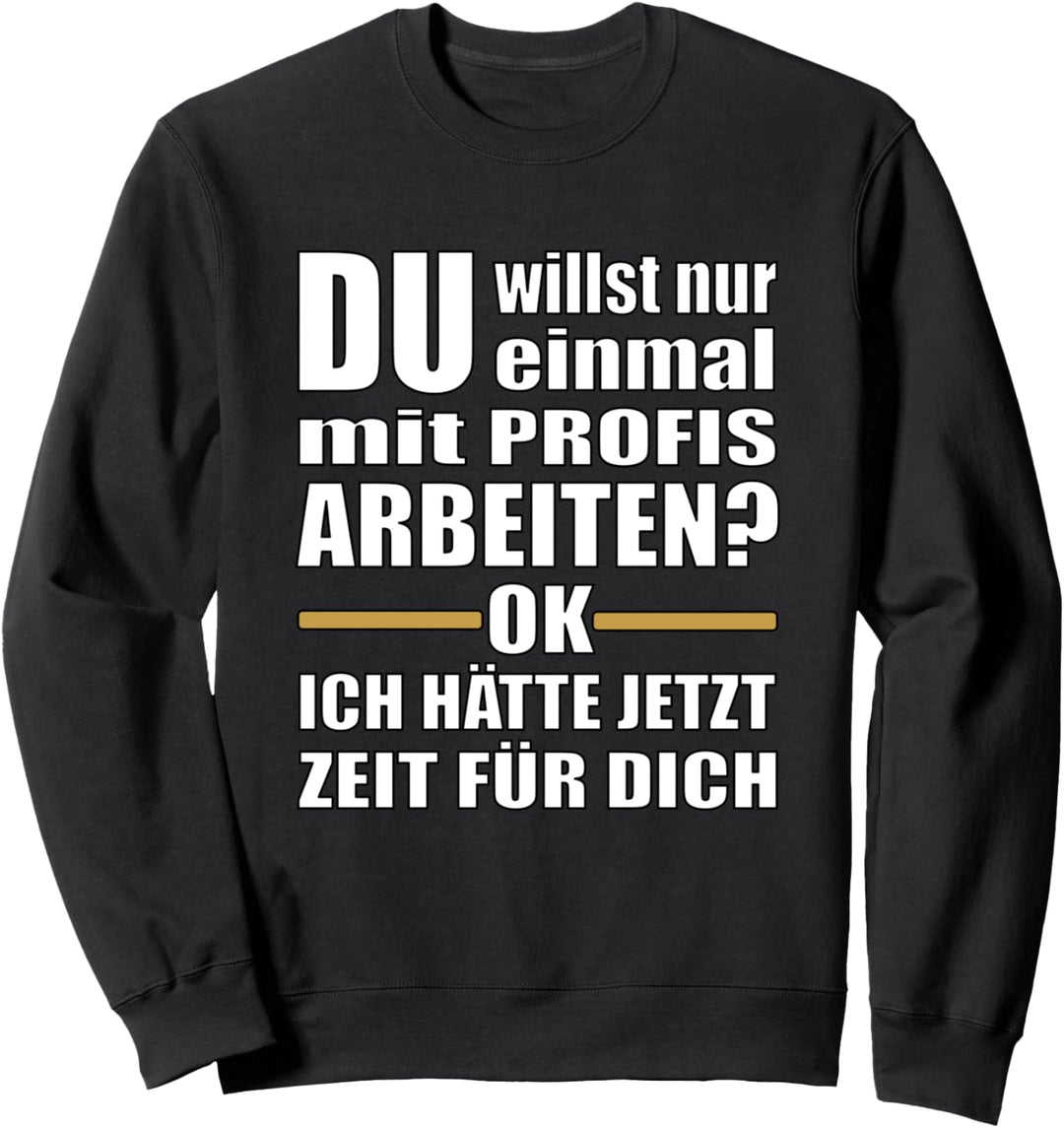 Lustige Handwerker - Einmal mit Profis Arbeiten Sweatshirt