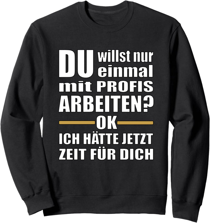 Lustige Handwerker - Einmal mit Profis Arbeiten Sweatshirt