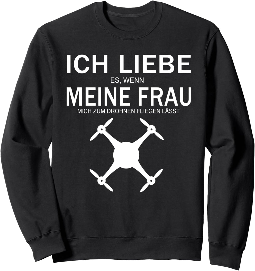 Ich liebe es wenn meine Frau mich Drohne fliegen lässt Sweatshirt