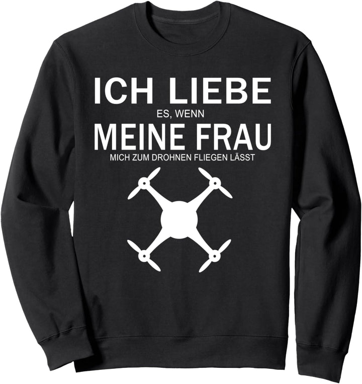 Ich liebe es wenn meine Frau mich Drohne fliegen lässt Sweatshirt