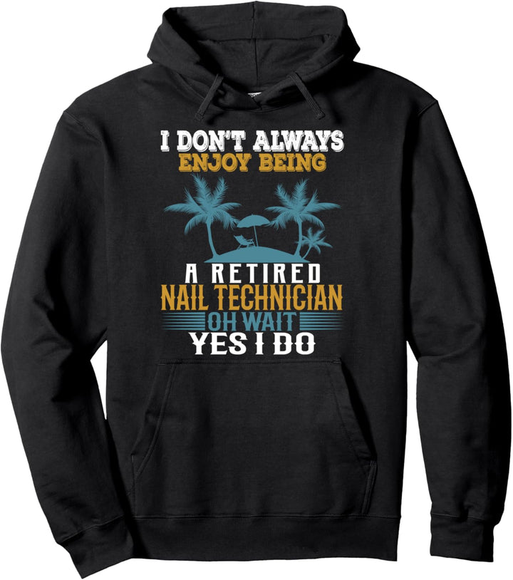 Ich geniesse es nicht immer, ein pensionierter Nageltechniker zu sein Pullover Hoodie