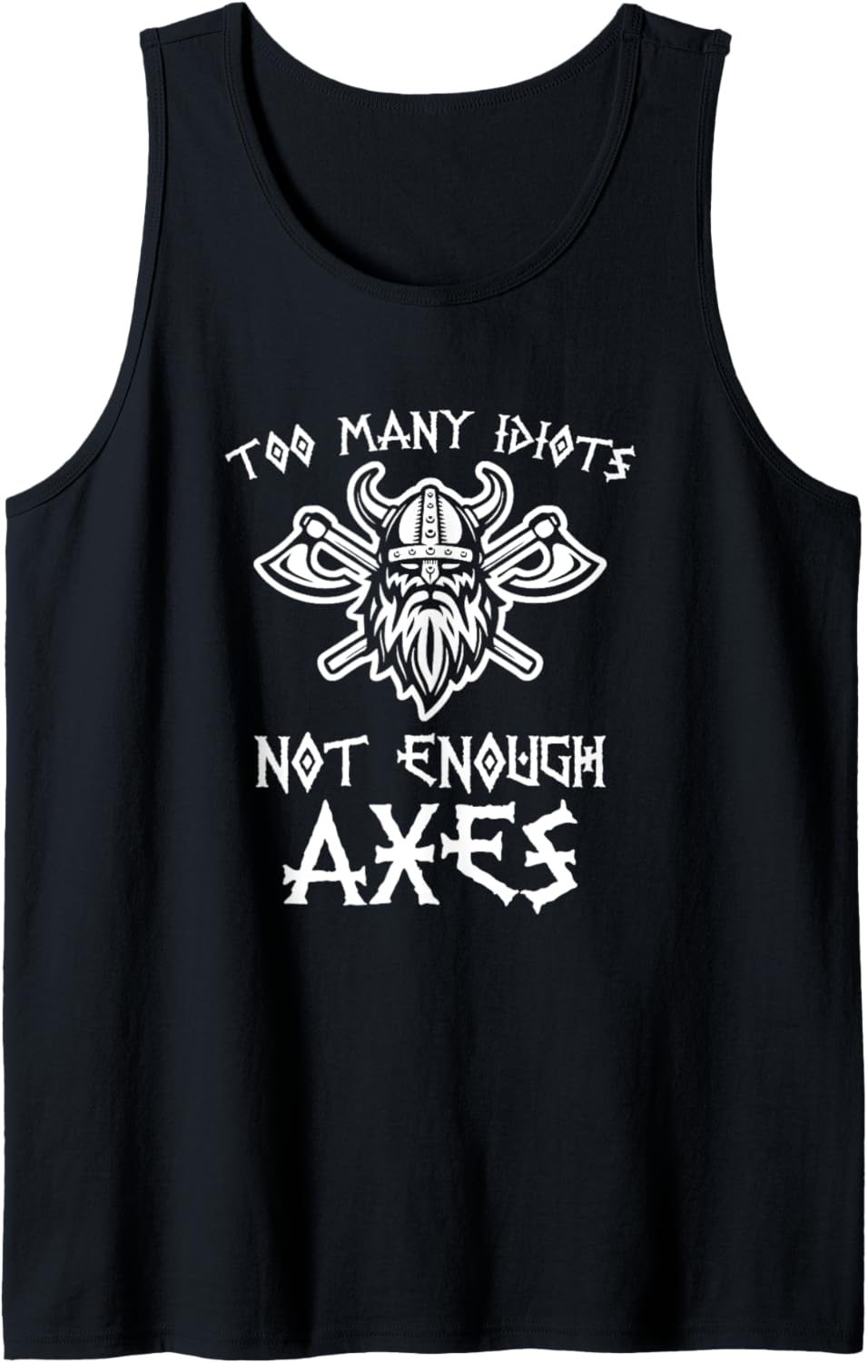 Too Many Idiots (not enough axes) Lustiger Spruch Norse Viking Tank Top