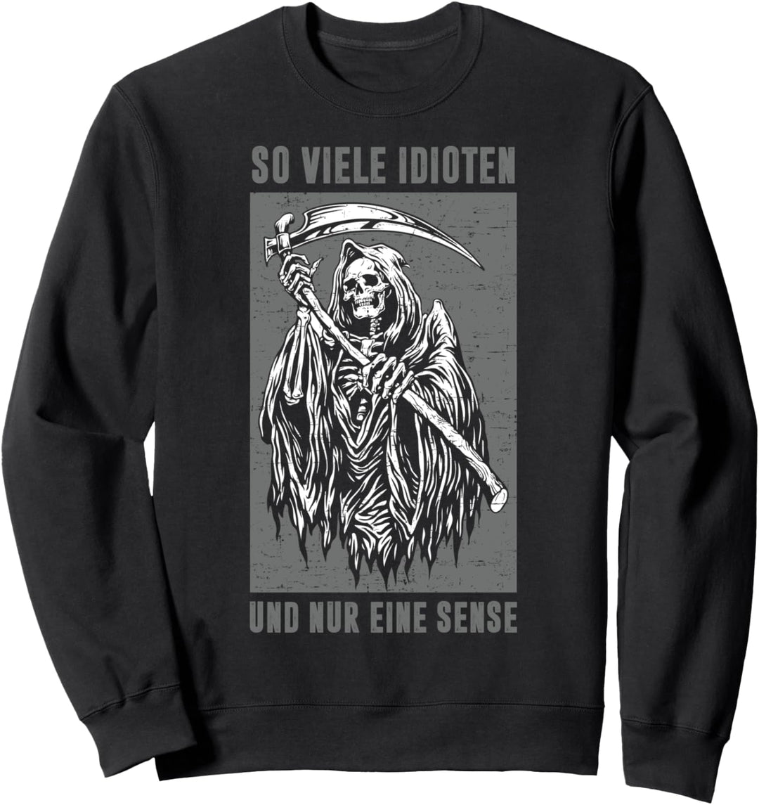 So viele Idioten und nur eine Sense Skelett Sensenmann Sweatshirt