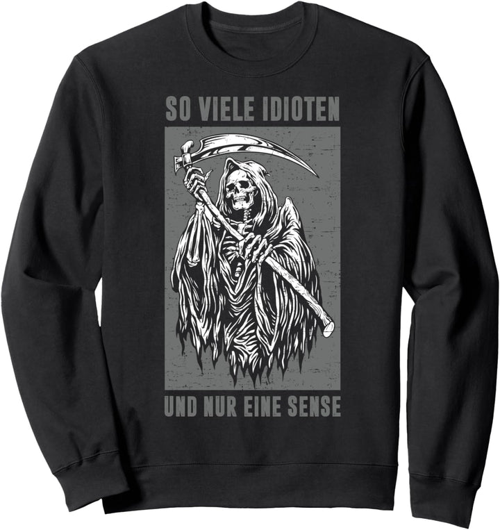 So viele Idioten und nur eine Sense Skelett Sensenmann Sweatshirt
